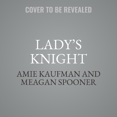 Lady's Knight - Meagan Spooner, Amie Kaufman