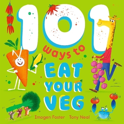101 Ways to Eat Your Veg - Imogen Foster