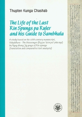 The Life of the Last Rin Spungs Pa Ruler and His Guide to Sambhala