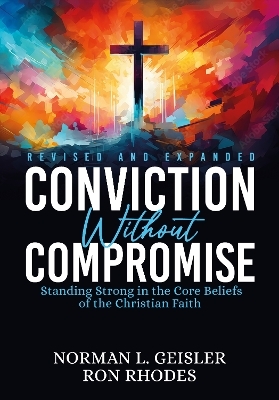 Conviction Without Compromise - Norman L. Geisler, Ron Rhodes