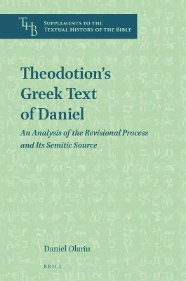 Theodotion&rsquo;s Greek Text of Daniel - Daniel Olariu