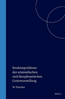 Strukturprobleme der aristotelischen und theophrastischen Gottesvorstellung -  Pötscher