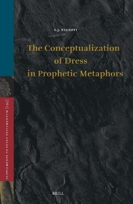 The Conceptualization of Dress in Prophetic Metaphors - S.J. Parrott