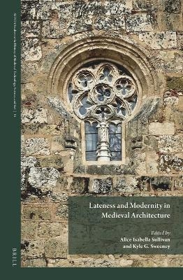 Lateness and Modernity in Medieval Architecture