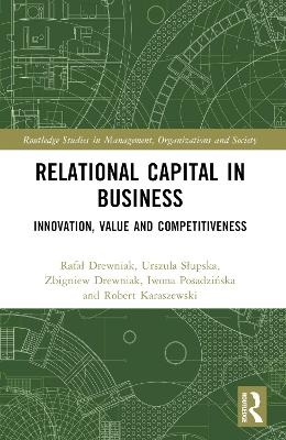Relational Capital in Business - Rafał Drewniak, Urszula Słupska, Zbigniew Drewniak, Iwona Posadzińska, Robert Karaszewski