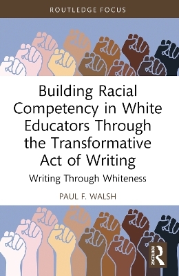 Building Racial Competency in White Educators through the Transformative Act of Writing - Paul F. Walsh