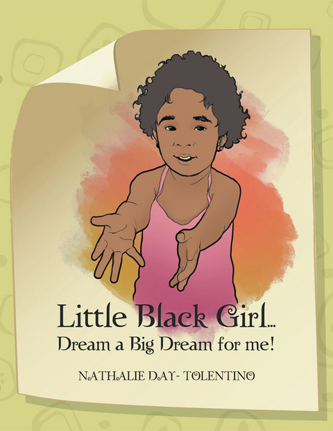 Little Black Girl... Dream a Big Dream for Me! - Nathalie Day-Tolentino