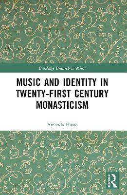 Music and Identity in Twenty-First-Century Monasticism - Amanda J. Haste
