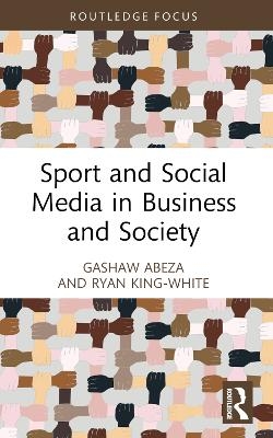 Sport and Social Media in Business and Society - Gashaw Abeza, Ryan King-White