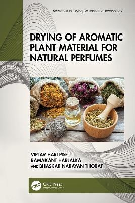 Drying of Aromatic Plant Material for Natural Perfumes - Viplav Hari Pise, Ramakant Harlalka, Bhaskar Narayan Thorat