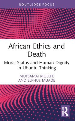 African Ethics and Death - Motsamai Molefe, Elphus Muade
