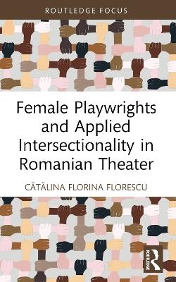 Female Playwrights and Applied Intersectionality in Romanian Theater - Cătălina Florina Florescu