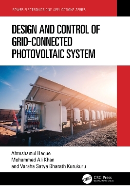 Design and Control of Grid-Connected Photovoltaic System - Ahteshamul Haque, Mohammed Ali Khan, V S Kurukuru