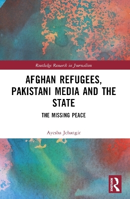 Afghan Refugees, Pakistani Media and the State - Ayesha Jehangir
