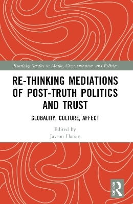 Re-thinking Mediations of Post-truth Politics and Trust - 
