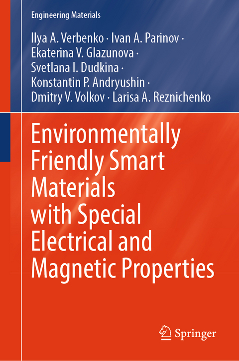 Environmentally Friendly Smart Materials with Special Electrical and Magnetic Properties - Ilya A. Verbenko, Ivan A. Parinov, Ekaterina V. Glazunova, Svetlana I. Dudkina, Konstantin P. Andryushin, Dmitry V. Volkov, Larisa A. Reznichenko