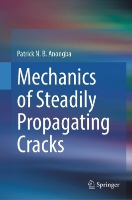 Mechanics of Steadily Propagating Cracks - Patrick N.B. Anongba