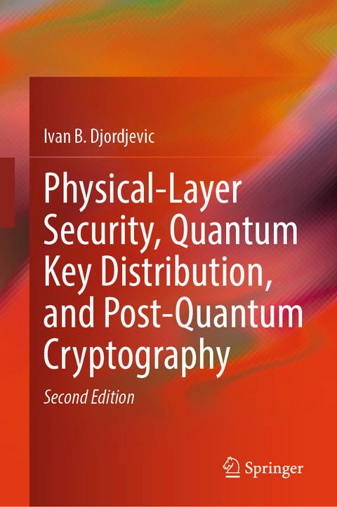 Physical-Layer Security, Quantum Key Distribution, and Post-Quantum Cryptography - Ivan B. Djordjevic