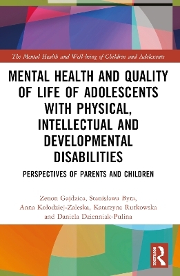 Mental Health and Quality of Life of Adolescents with Physical, Intellectual and Developmental Disabilities - Zenon Gajdzica, Stanisława Byra, Anna Kołodziej-Zaleska, Katarzyna Rutkowska, Daniela Dzienniak-Pulina