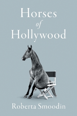 Horses of Hollywood - Roberta Smoodin