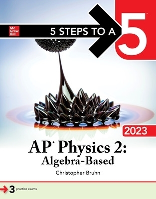 5 Steps to a 5: AP Physics 2: Algebra-Based 2023 - Christopher Bruhn