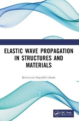 Elastic Wave Propagation in Structures and Materials - Srinivasan Gopalakrishnan