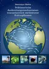 Pr&auml;historische Ausbreitungsmechanismen transatlantisch verbreiteter Kulturpflanzen - Dr. Dominique G&ouml;rlitz