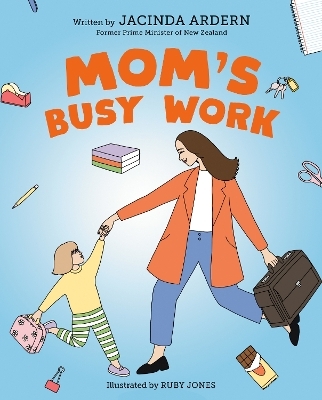 Mom's Busy Work - Jacinda Ardern