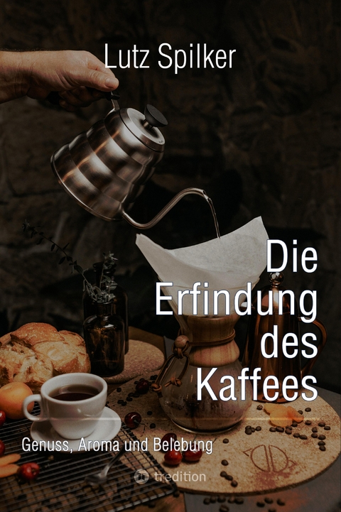 Die Erfindung des Kaffees - Lutz Spilker