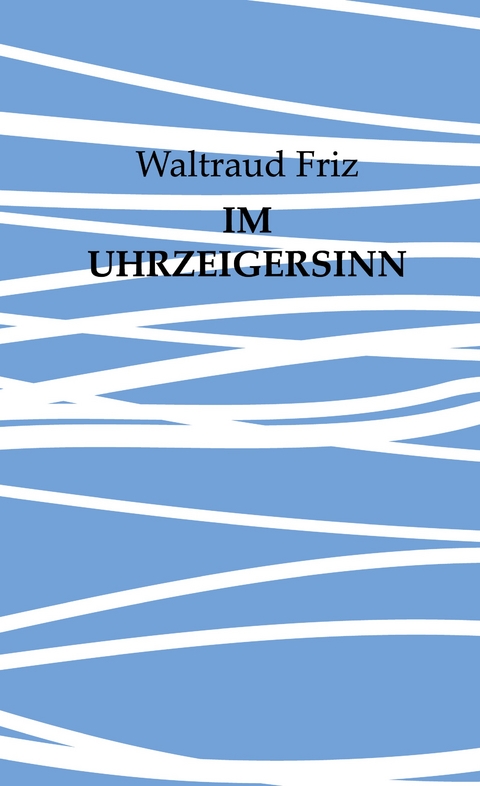 Im Uhrzeigersinn - Waltraud Friz