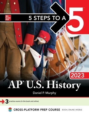 5 Steps to a 5: AP U.S. History 2023 - Daniel Murphy