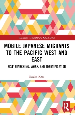 Mobile Japanese Migrants to the Pacific West and East - Etsuko Kato