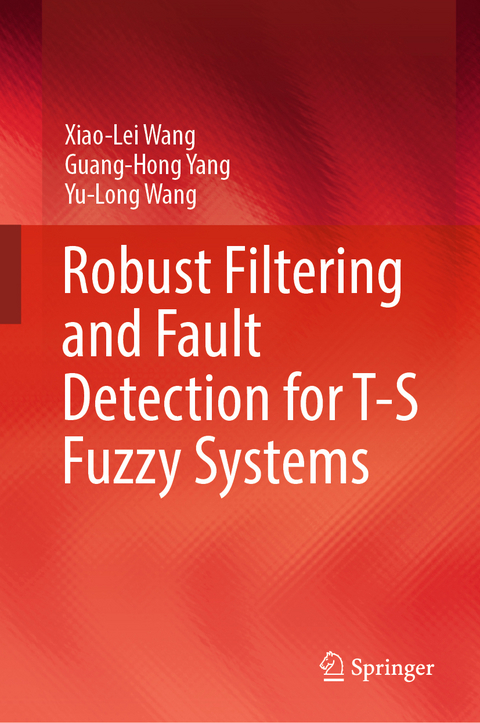 Robust Filtering and Fault Detection for T-S Fuzzy Systems - Xiao-Lei Wang, Guang-Hong Yang, Yu-Long Wang