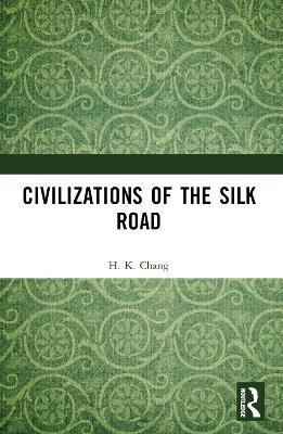 Civilizations of the Silk Road - H. K. Chang