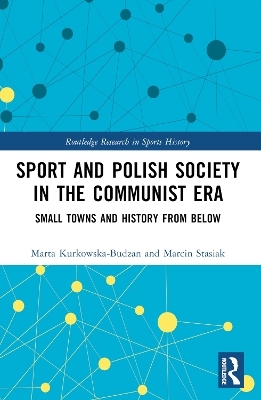 Sport and Polish Society in the Communist Era - Marta Kurkowska-Budzan, Marcin Stasiak