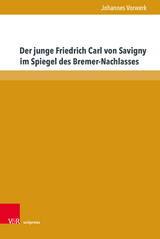 Der junge Friedrich Carl von Savigny im Spiegel des Bremer-Nachlasses - Johannes Vorwerk