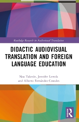 Didactic Audiovisual Translation and Foreign Language Education - Noa Talaván, Jennifer Lertola, Alberto Fernández-Costales