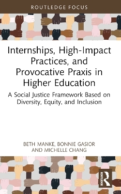 Internships, High-Impact Practices, and Provocative Praxis in Higher Education - Beth Manke, Bonnie Gasior, Michelle Chang