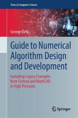 Guide to Numerical Algorithm Design and Development - George Delic