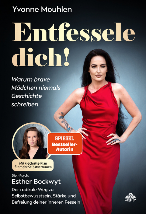 Entfessele dich! - Warum brave M&auml;dchen niemals Geschichte schreiben - Yvonne Mouhlen, Esther Bockwyt