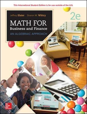 MATH FOR BUSINESS AND FINANCE: AN ALGEBRAIC APPROACH - Jeffrey Slater, Sharon Wittry