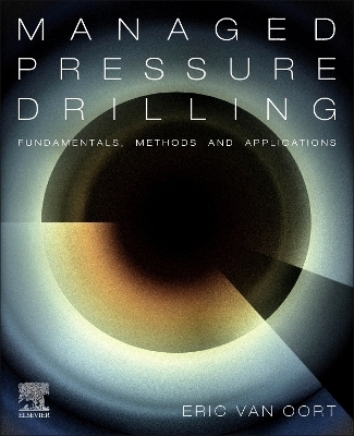 Managed Pressure Drilling: Fundamentals, Methods and Applications - Eric van Oort