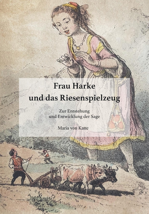 Frau Harke und das Riesenspielzeug - Maria von Katte