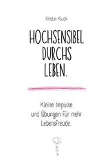 Hochsensibel durchs Leben. - Kristin Kluck