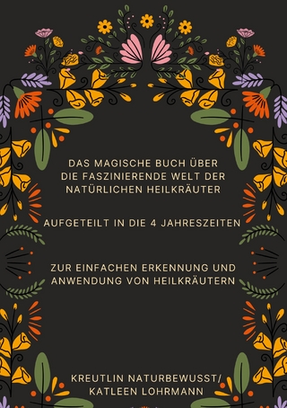 Das magische Buch über die faszinierende Welt der natürlichen Heilkräuter