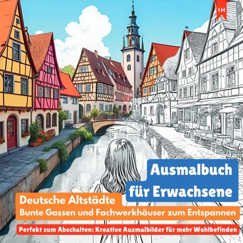 Ausmalbuch f&uuml;r Erwachsene: Deutsche Altst&auml;dte, bunte Gassen und Fachwerkh&auml;user zum Entspannen (Perfekt zum Abschalten: Kreative Ausmalbilder f&uuml;r mehr Wohlbefinden) - Luisa Lorek