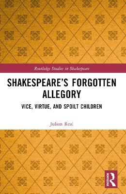 Shakespeare’s Forgotten Allegory - Julian Real
