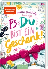 PS: Du bist ein Geschenk! - Natalie Buchholz