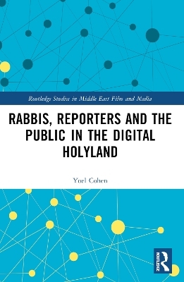 Rabbis, Reporters and the Public in the Digital Holyland - Yoel Cohen