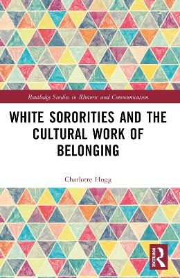 White Sororities and the Cultural Work of Belonging - Charlotte Hogg